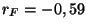 $ r_F = -0,59$