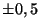 $ \pm 0,5$